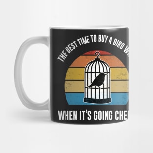 Best Time To Buy A Bird, When It's Going Cheep Bird Gift Mug